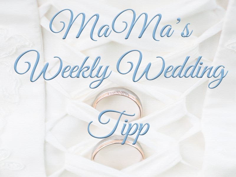 MaMa's Weekly Wedding Tipp